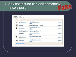 4. Any contributor can edit somebody else’s post.  False 