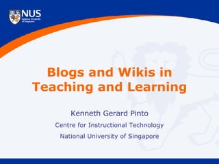Blogs and Wikis in Teaching and Learning Kenneth Gerard Pinto Centre for Instructional Technology National University of Singapore 