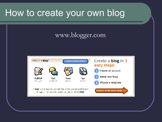 How to create your own blog www.blogger.com 