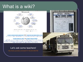 What is a wiki? Let’s ask some teachers!   http://www.youtube.com/watch?v=GL3wnvMoT0E   