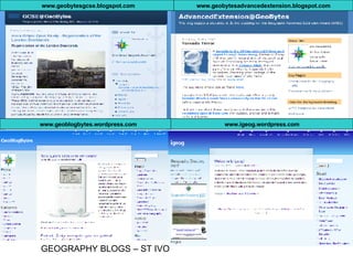 www.geobytesgcse.blogspot.com www.geobytesadvancedextension.blogspot.com www.geoblogbytes.wordpress.com www.igeog.wordpress.com GEOGRAPHY BLOGS – ST IVO  
