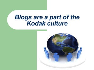 Blogs are a part of the Kodak culture 