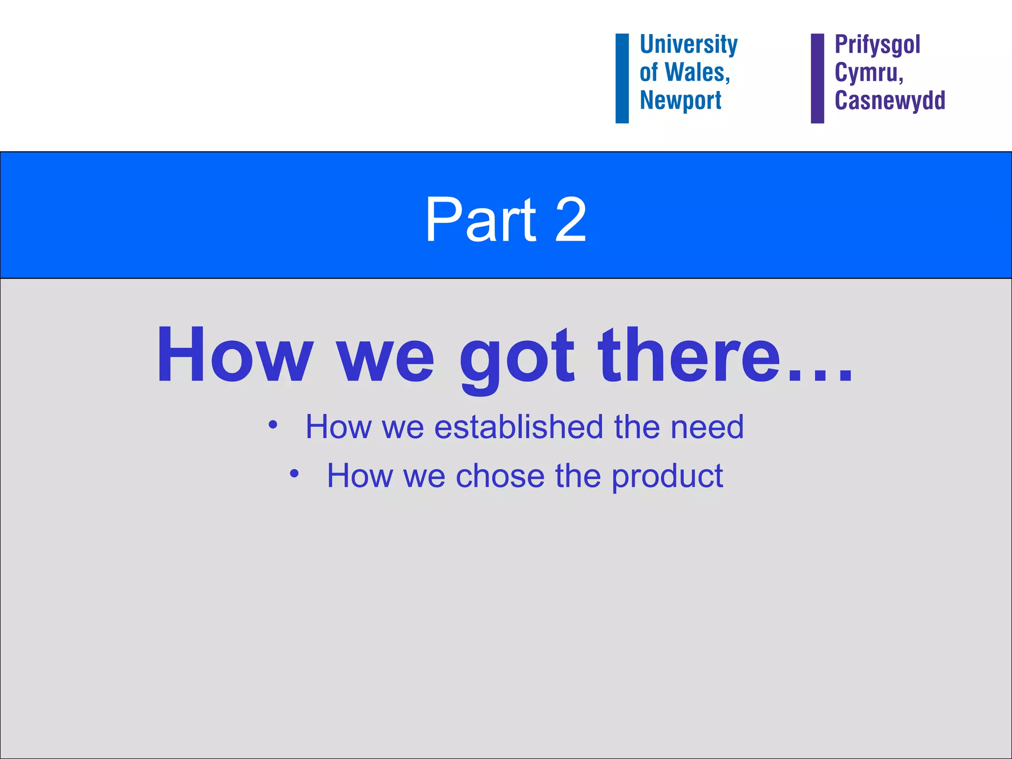 Part 2 How we got there… How we established the need How we chose the product 