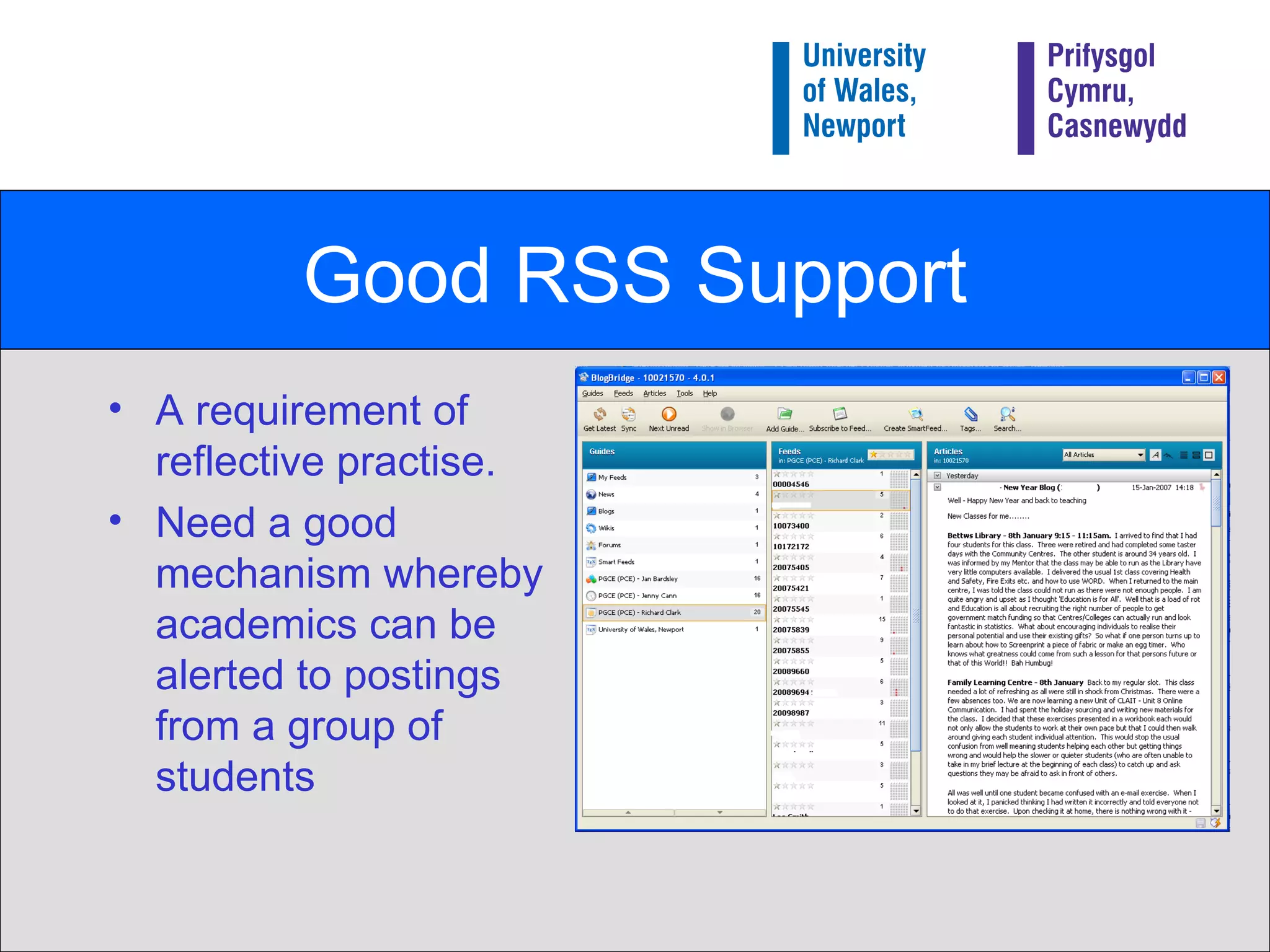 Good RSS Support A requirement of reflective practise. Need a good mechanism whereby academics can be alerted to postings from a group of students 