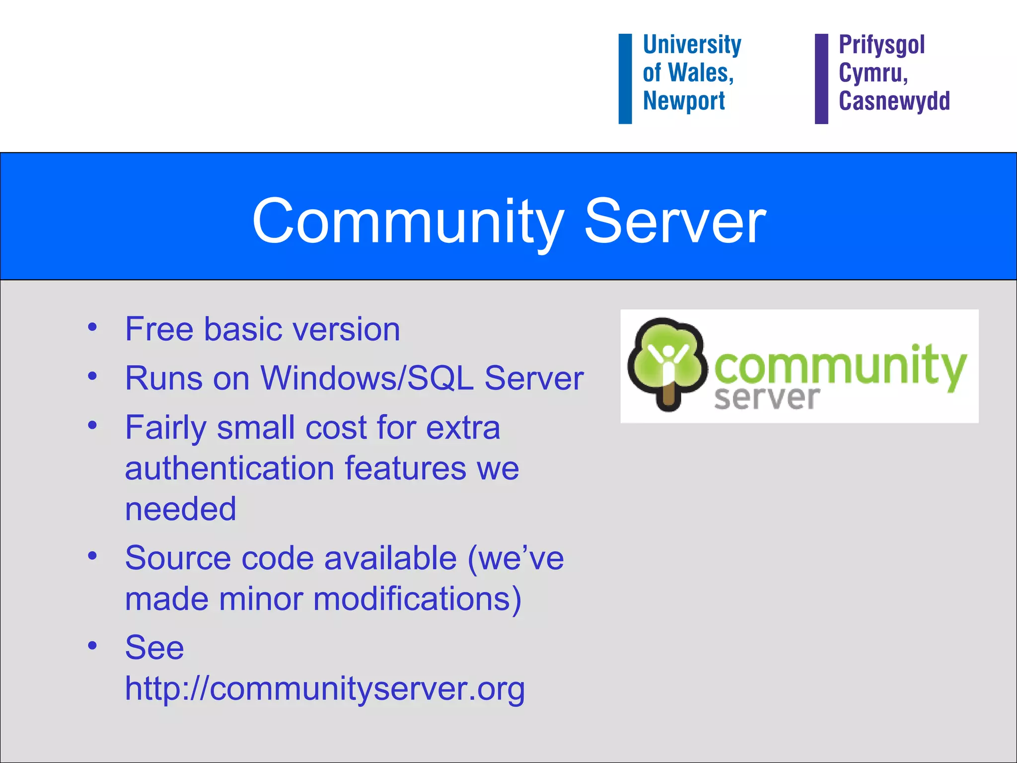 Community Server Free basic version Runs on Windows/SQL Server Fairly small cost for extra authentication features we needed Source code available (we’ve made minor modifications) See http://communityserver.org 