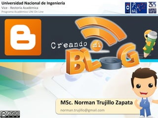 Universidad Nacional de Ingeniería
Vice - Rectoría Académica
Programa Académico UNI On Line
MSc. Norman Trujillo Zapata
norman.trujillo@gmail.com
 