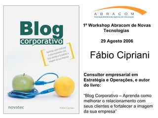 Fábio Cipriani Consultor empresarial em Estratégia e Operações, e autor do livro: “ Blog Corporativo – Aprenda como melhor...