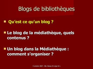 Blogs de bibliothèques Qu’est ce qu’un blog ? Le blog de la médiathèque, quels contenus ? Un blog dans la Médiathèque : comment s’organiser ? 