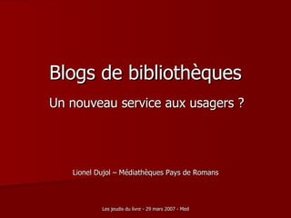 Blogs   de   bibliothèques Un nouveau service aux usagers ? Lionel Dujol – Médiathèques Pays de Romans 