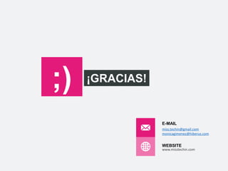 ¡GRACIAS!
;)
E-MAIL
miss.techin@gmail.com
monicagimenez@hiberus.com
WEBSITE
www.misstechin.com
 