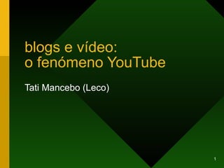 blogs e vídeo: o fenómeno YouTube Tati Mancebo (Leco) 