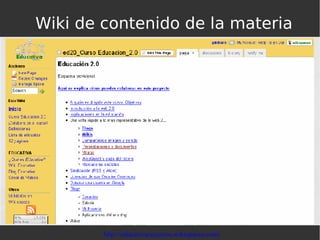 Wiki de contenido de la materia http://educativarecursos.wikispaces.com/ 
