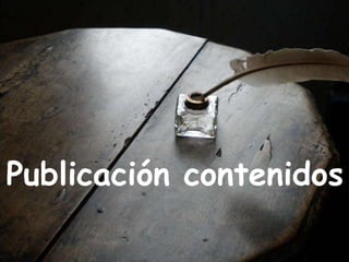 Publicación contenidos
 