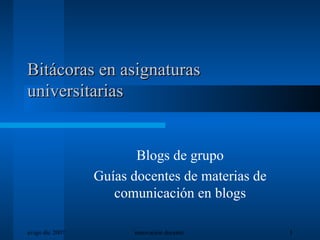 Bitácoras en asignaturas universitarias Blogs de grupo Guías docentes de materias de comunicación en blogs 