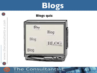 www.theconsultants-e.com


                           Blogs quiz
                                        Blogs
 