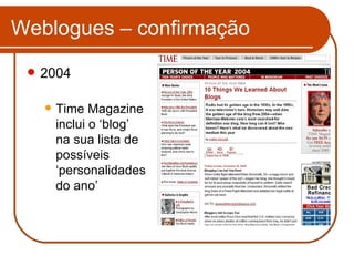 Weblogues – confirmação 2004 Time Magazine inclui o ‘blog’  na sua lista de possíveis ‘personalidades  do ano’ 