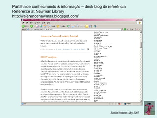 Partilha de conhecimento & informação – desk blog de referência Reference at Newman Library http://referencenewman.blogspot.com/ 