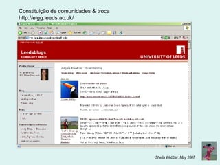 Constituição de comunidades & troca http://elgg.leeds.ac.uk/ 