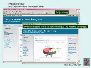 Projecto Blogue http://epublications.wordpress.com/ Project blog Projecto blogue torna-se serviço blogue (no mesmo endereço) 
