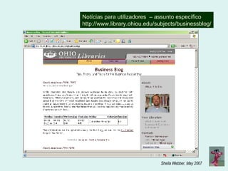 Notícias para utilizadores  – assunto específico http://www.library.ohiou.edu/subjects/businessblog/ 
