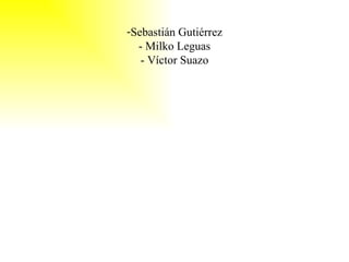 Sebastián Gutiérrez - Milko Leguas - Víctor Suazo 