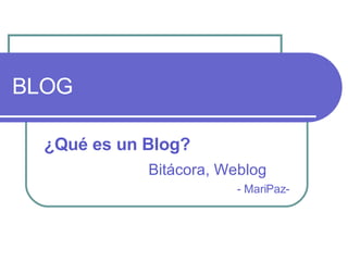BLOG ¿Qué es un Blog? Bitácora, Weblog - MariPaz- 