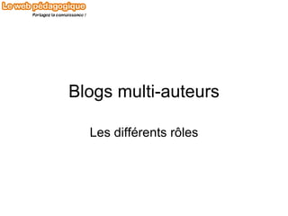 Blogs multi-auteurs Les différents rôles 