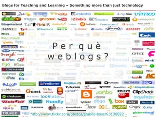Blogs for Teaching and Learning – Something more than just technology P e r  q u è  w e b l o g s ? http://www.flickr.com/...