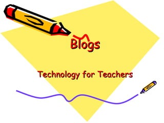 Blogs Technology for Teachers   