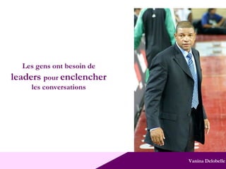 Vanina Delobelle Les gens ont besoin de leaders  pour  enclencher  les conversations 
