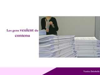 Vanina Delobelle Les gens  veulent  du contenu 
