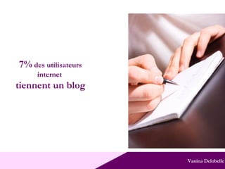 Vanina Delobelle 7%  des utilisateurs internet  tiennent un blog 