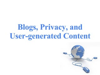 Blogs, Privacy, and User-generated Content 