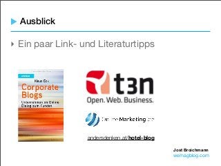 Jost Broichmann
wemagblog.com
‣ Ein paar Link- und Literaturtipps
Ausblick
andersdenken.at/hotel-blog
 
