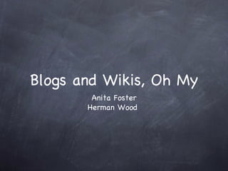 Blogs and Wikis, Oh My ,[object Object],[object Object]