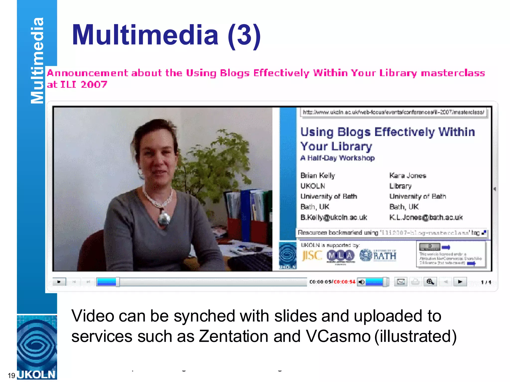 Multimedia (3) Video can be synched with slides and uploaded to services such as Zentation and VCasmo (illustrated) Multimedia 