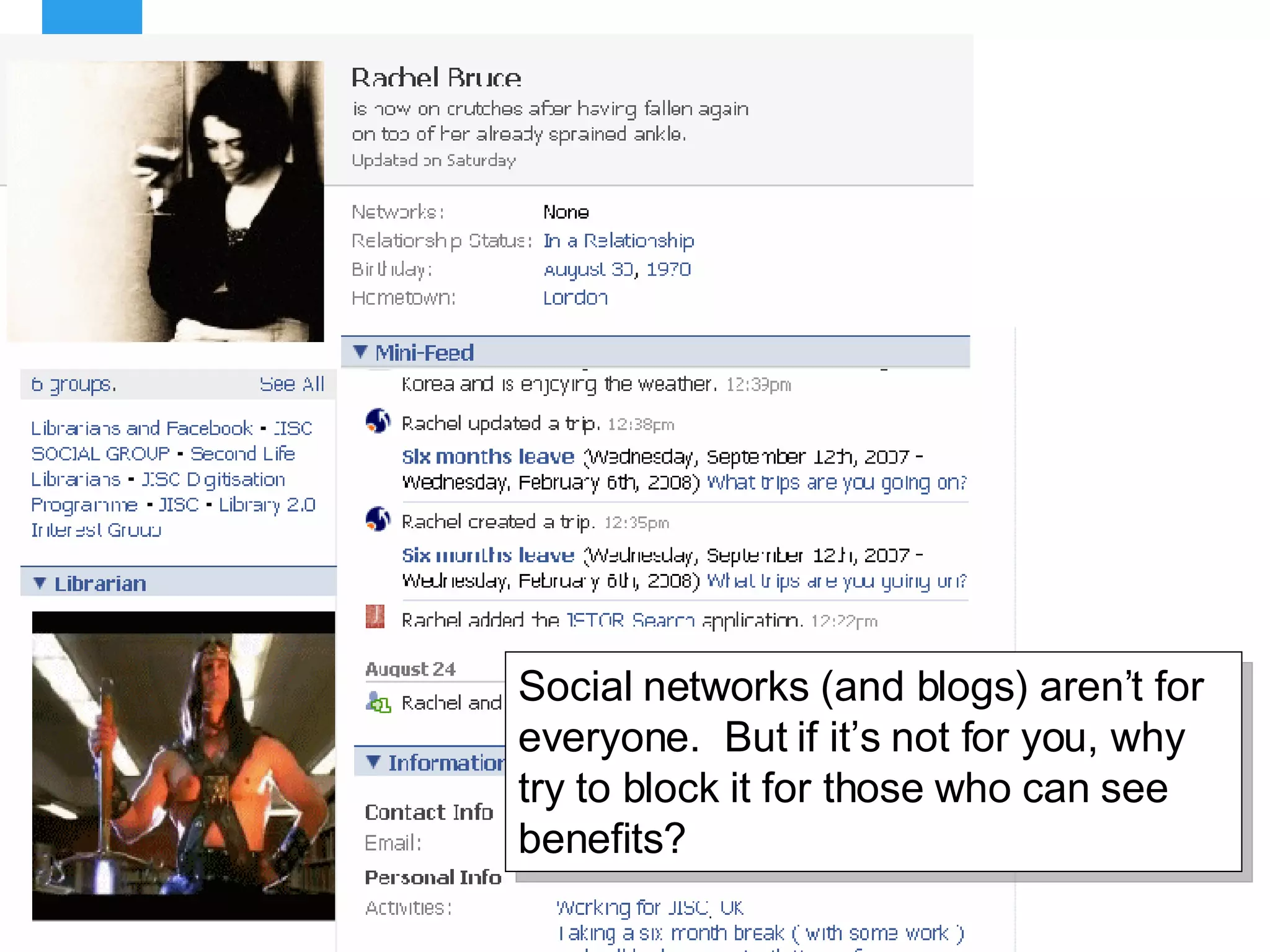 Social networks (and blogs) aren’t for everyone.  But if it’s not for you, why try to block it for those who can see benefits?  