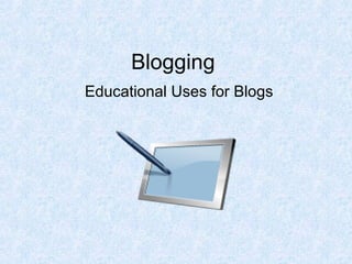 Blogging Educational Uses for Blogs 