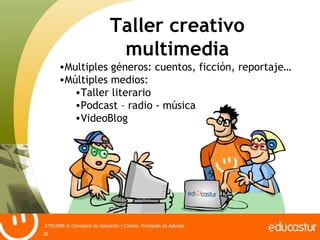 Taller creativo multimedia <ul><li>Multiples géneros: cuentos, ficción, reportaje… </li></ul><ul><li>Múltiples medios: </l...