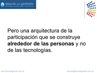 Pero una arquitectura de la participación que se construye  alrededor de las personas  y no de las tecnologías. 