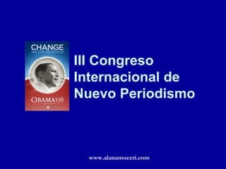 III Congreso Internacional de Nuevo Periodismo www.alanamoceri.com 