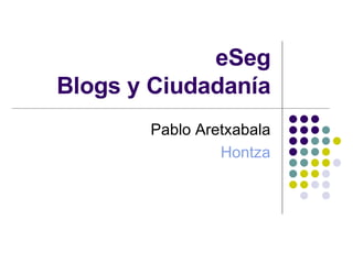 eSeg Blogs y Ciudadanía Pablo Aretxabala Hontza 