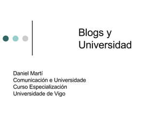 Blogs y Universidad Daniel Martí Comunicación e Universidade Curso Especialización  Universidade de Vigo  