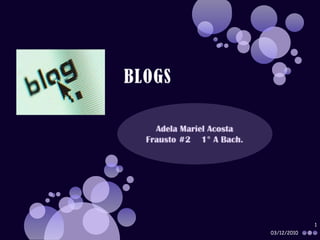 BLOGS Adela Mariel Acosta Frausto #2    1° A Bach. 03/12/2010 1 