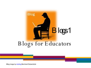 Blogs for Educators  Blogs 1 iBlog image by  stublog :Bernhard Stubenböck 