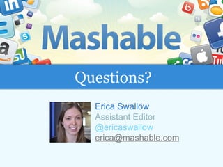 Erica Swallow Assistant Editor @ericaswallow [email_address] Questions? 