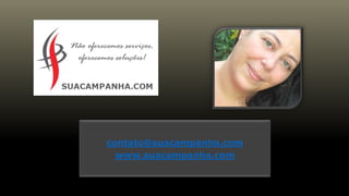contato@suacampanha.com
www.suacampanha.com
 