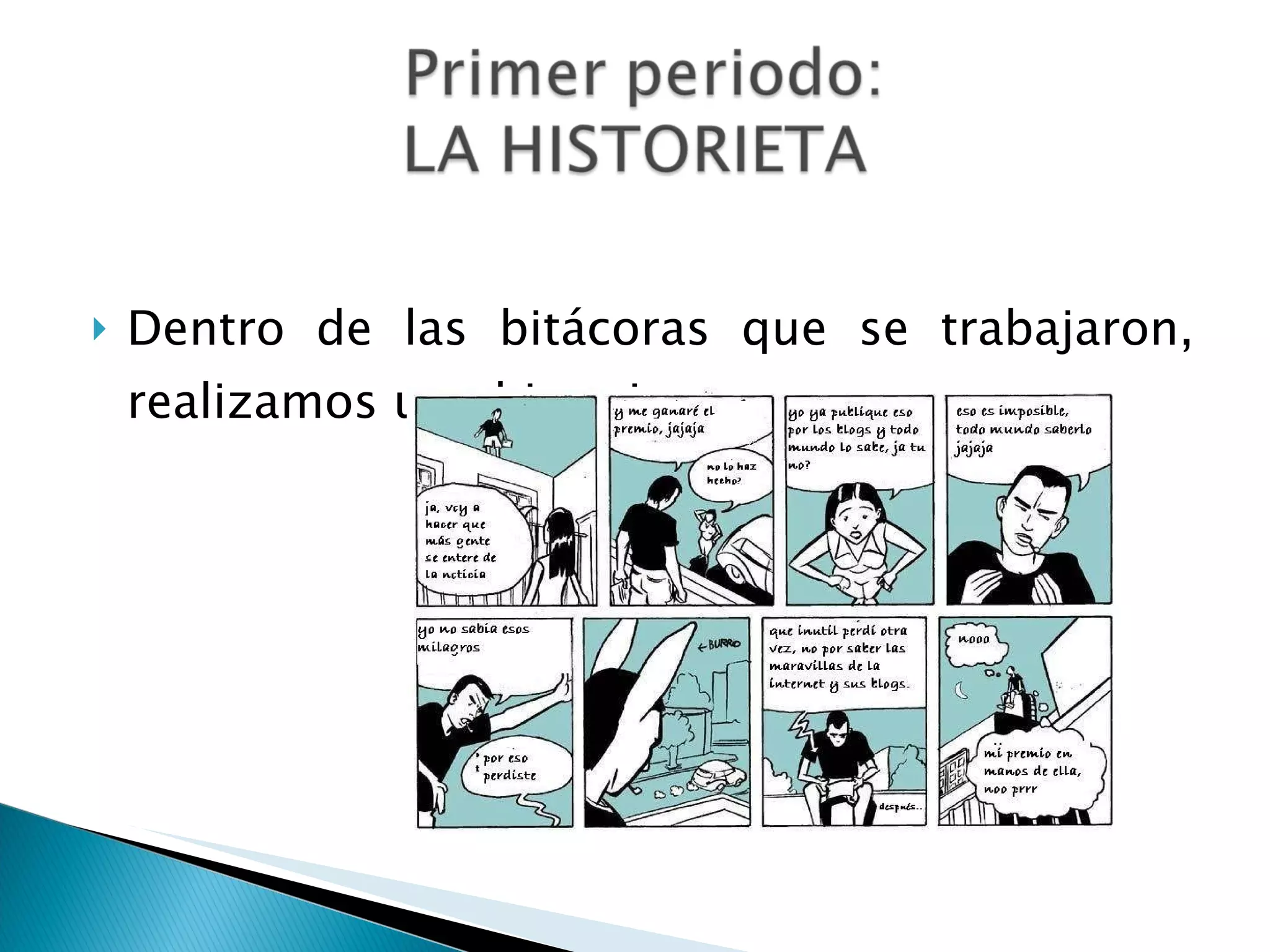 Dentro de las bitácoras que se trabajaron, realizamos una historieta. 