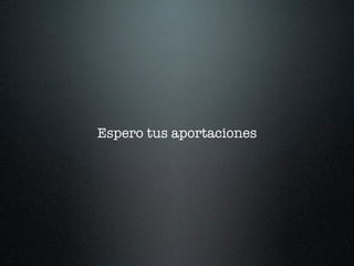 Espero tus aportaciones
 