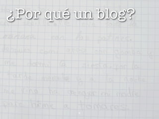 ¿Por qué un blog?




         6
 